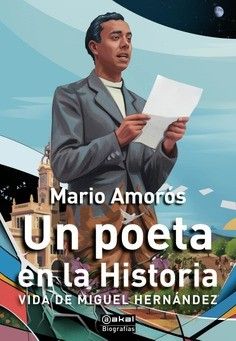 Un poeta en la Historia : Vida de Miguel Hernández