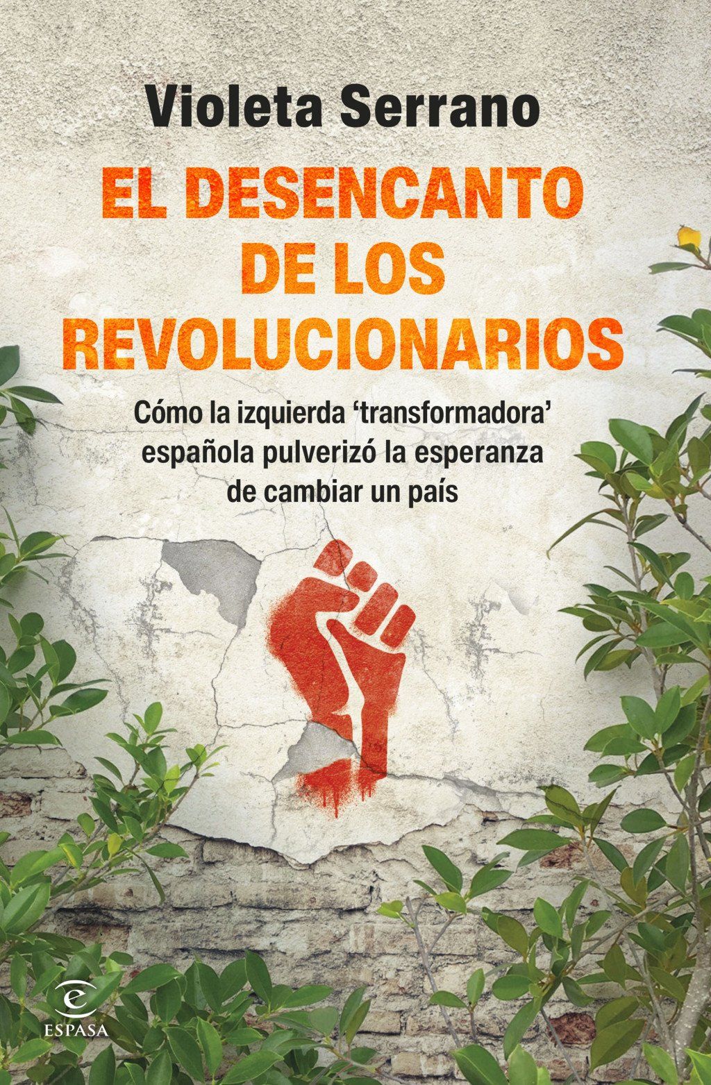 El desencanto de los revolucionarios : Cómo la izquierda 'transformadora' española pulverizó la esperanza de transformar un país