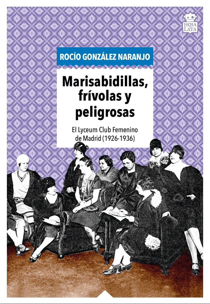 Marisabidillas, frívolas y peligrosas : El Lyceum Club Femenino de Madrid (1926-1936)