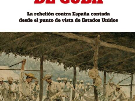 La guerra de Cuba : La rebelión contra España contada desde el punto de vista de Estados Unidos