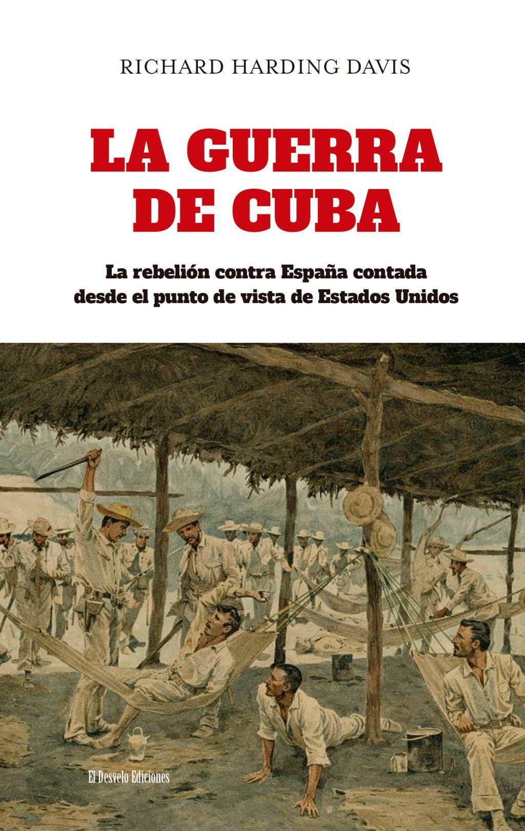 La guerra de Cuba : La rebelión contra España contada desde el punto de vista de Estados Unidos