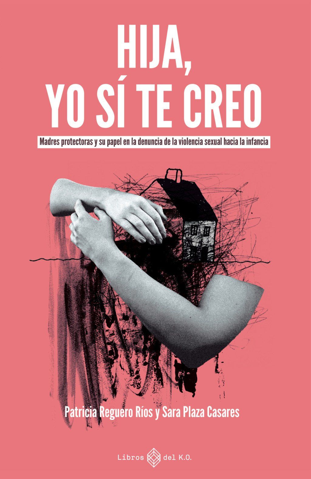 Hija, yo sí te creo : Madres protectoras y su papel en la denuncia de la violencia