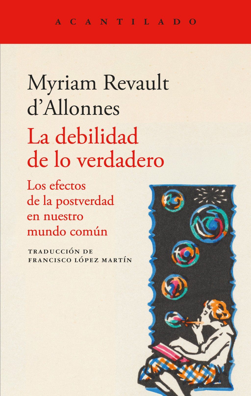 La debilidad de lo verdadero : LOS EFECTOS DE LA POSTVERDAD EN NUESTRO MUNDO COMUN