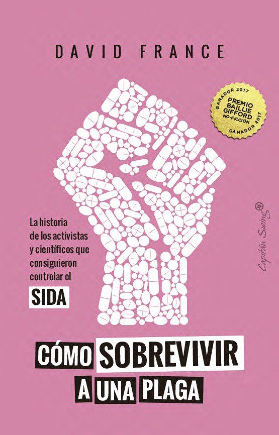Cómo sobrevivir a una plaga : La historia de los activistas y científicos que consiguieron controlar el SIDA