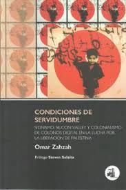 CONDICIONES DE SERVIDUMBRE : Sionismo, Silicon Valley y colonialismo de colonos digital en la lucha por la liberación de Palestina