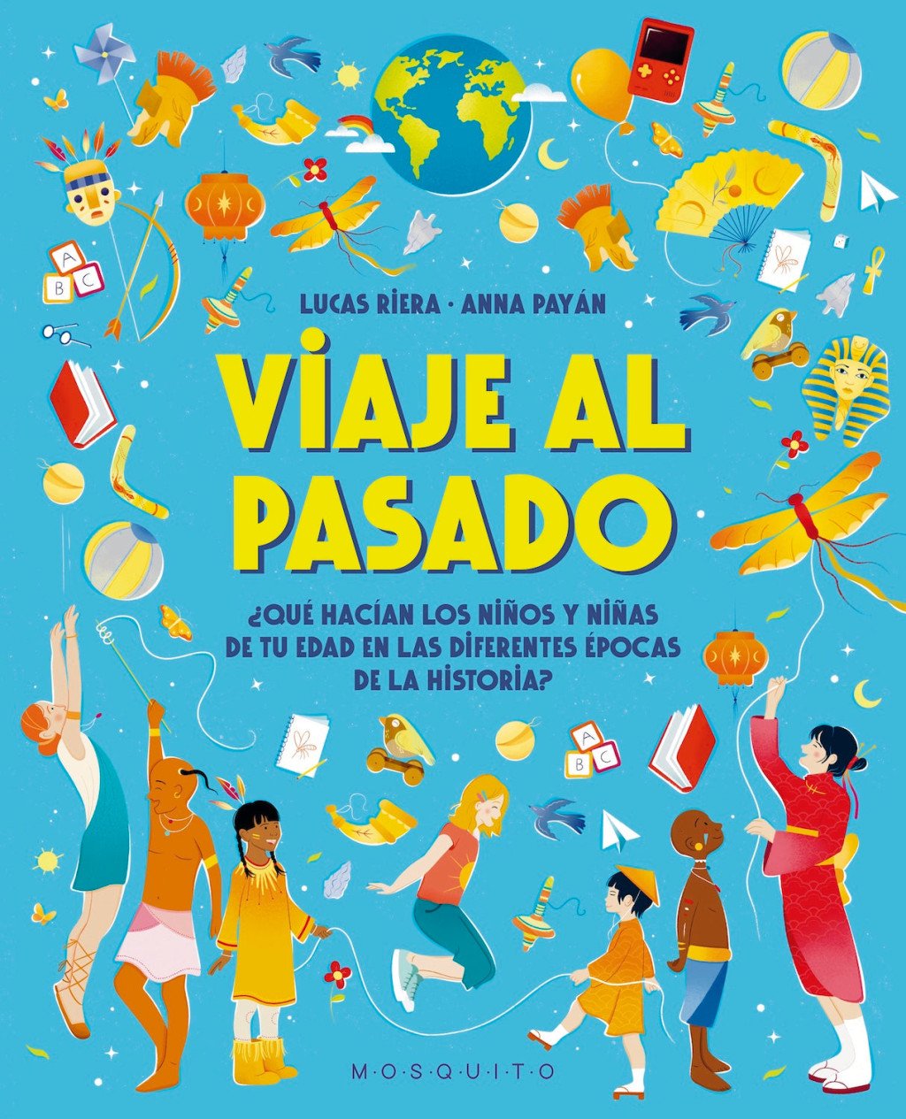Viaje al pasado : ¿Qué hacían los niños y niñas de tu edad en las diferentes épocas de la historia?