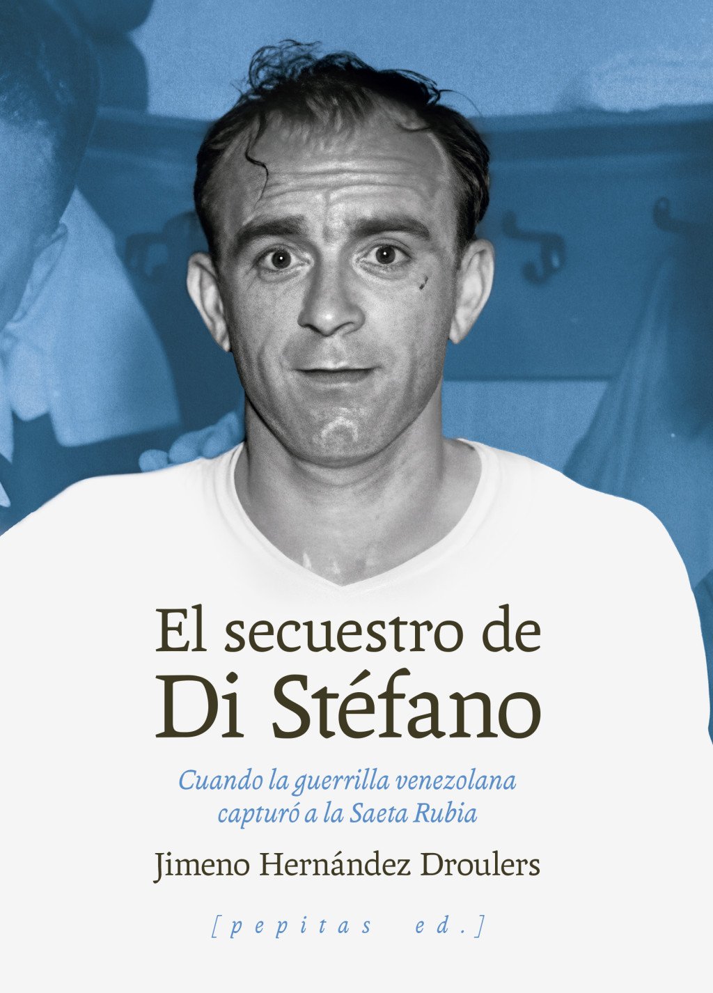 El secuestro de Di Stéfano : Cuando la guerrilla venezolana capturó a la Saeta Rubia