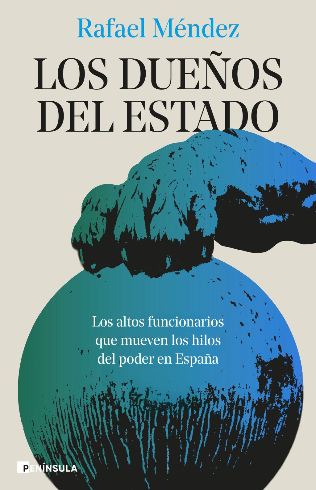 Los dueños del Estado : Los altos funcionarios que mueven los hilos del poder en España