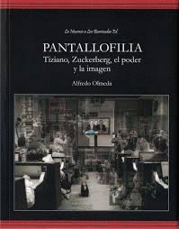 PANTALLOFILIA. TIZIANO, ZUCKERBERG, EL PODER Y LA IMAGEN
