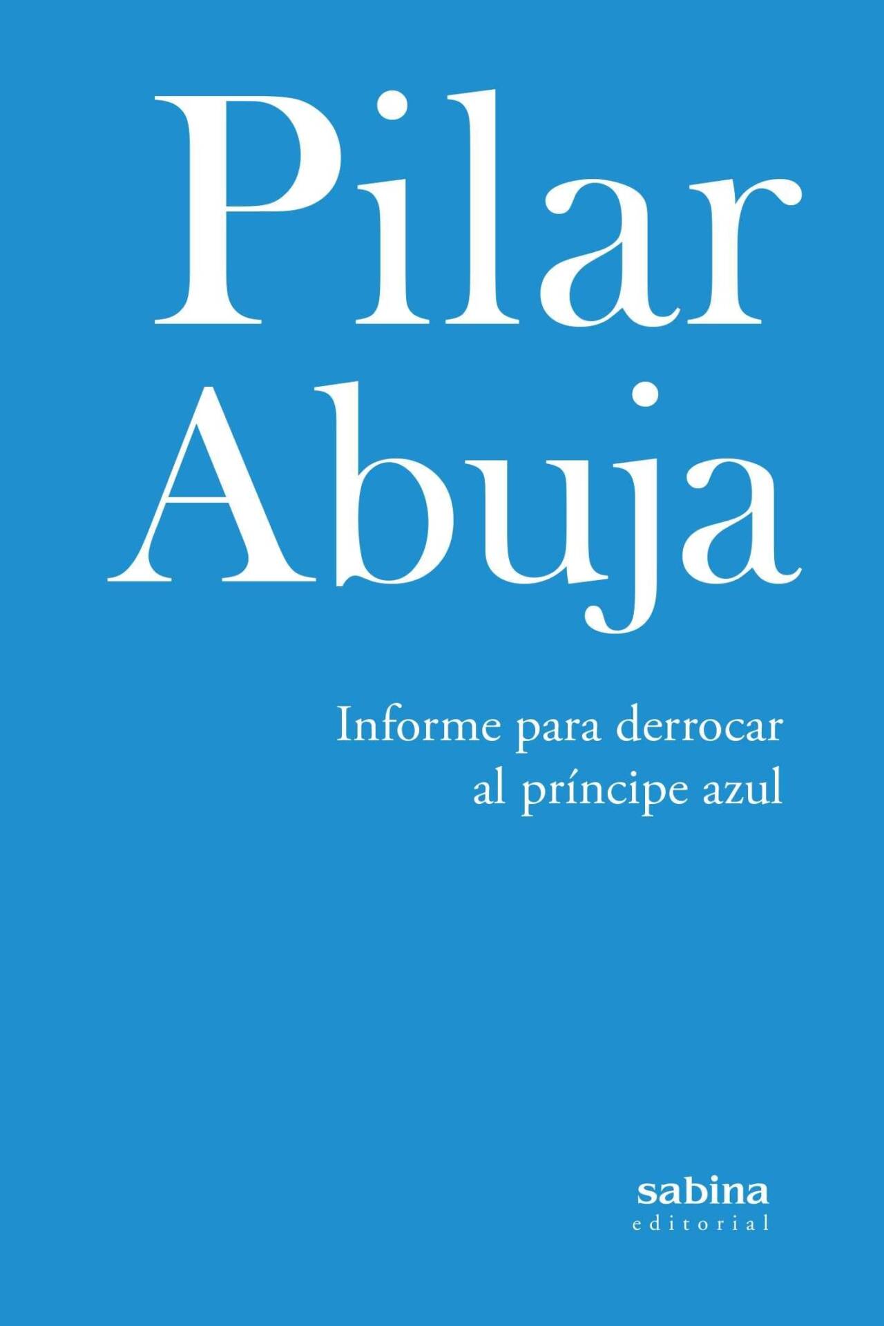 Informe para derrocar al príncipe azul : A