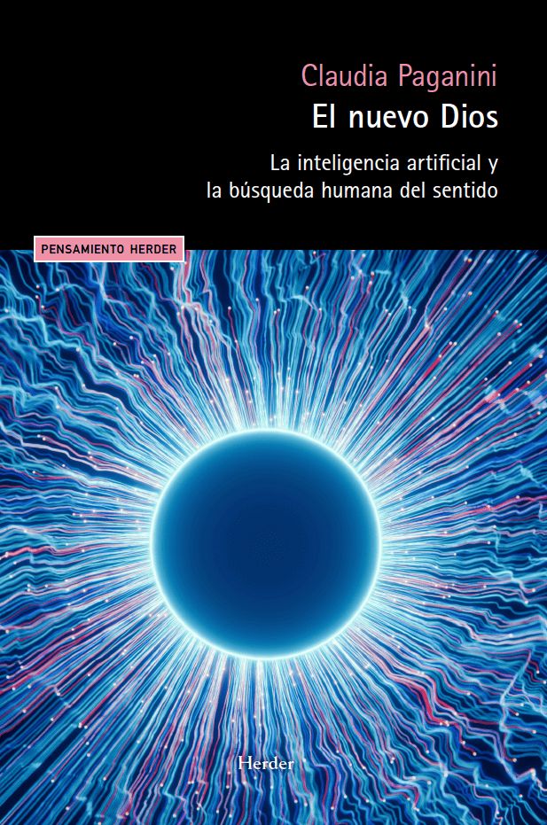 El nuevo Dios : La inteligencia artificial y la búsqueda humana del sentido