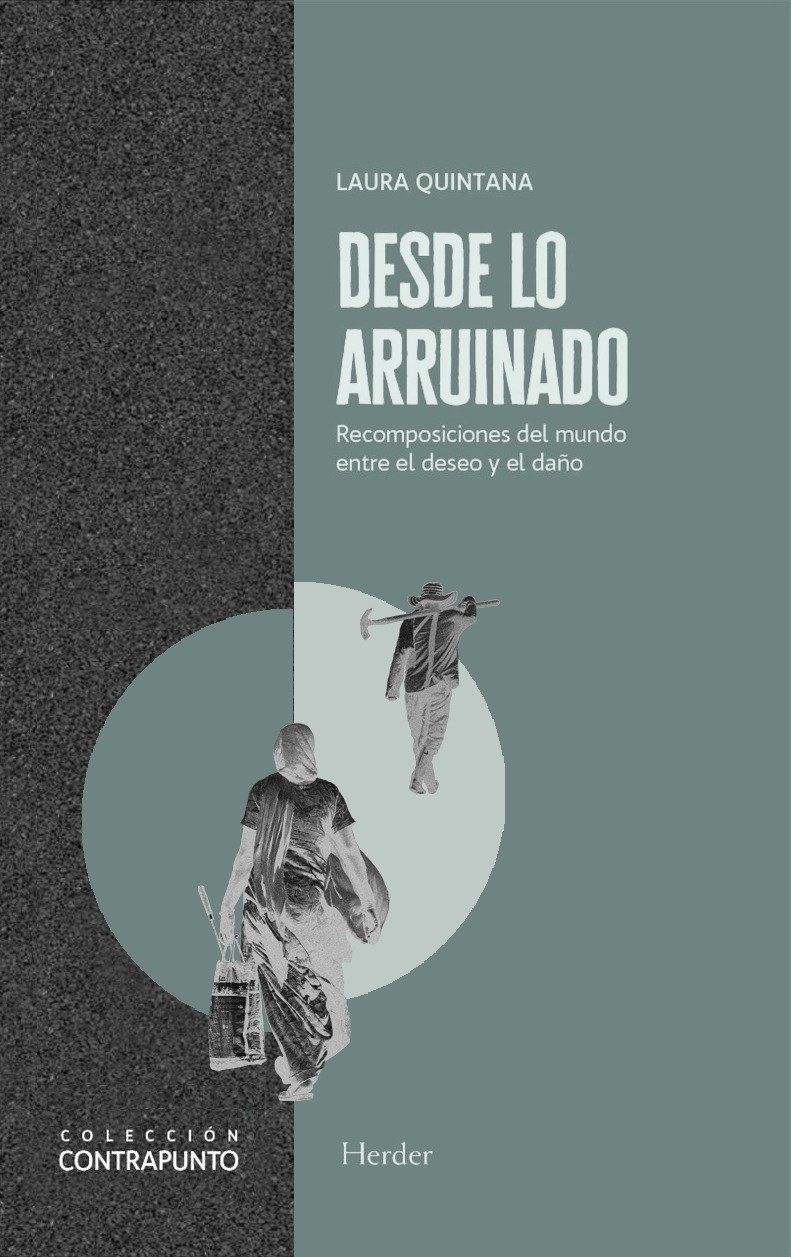 Desde lo arruinado : Recomposiciones del mundo entre el deseo y el daño