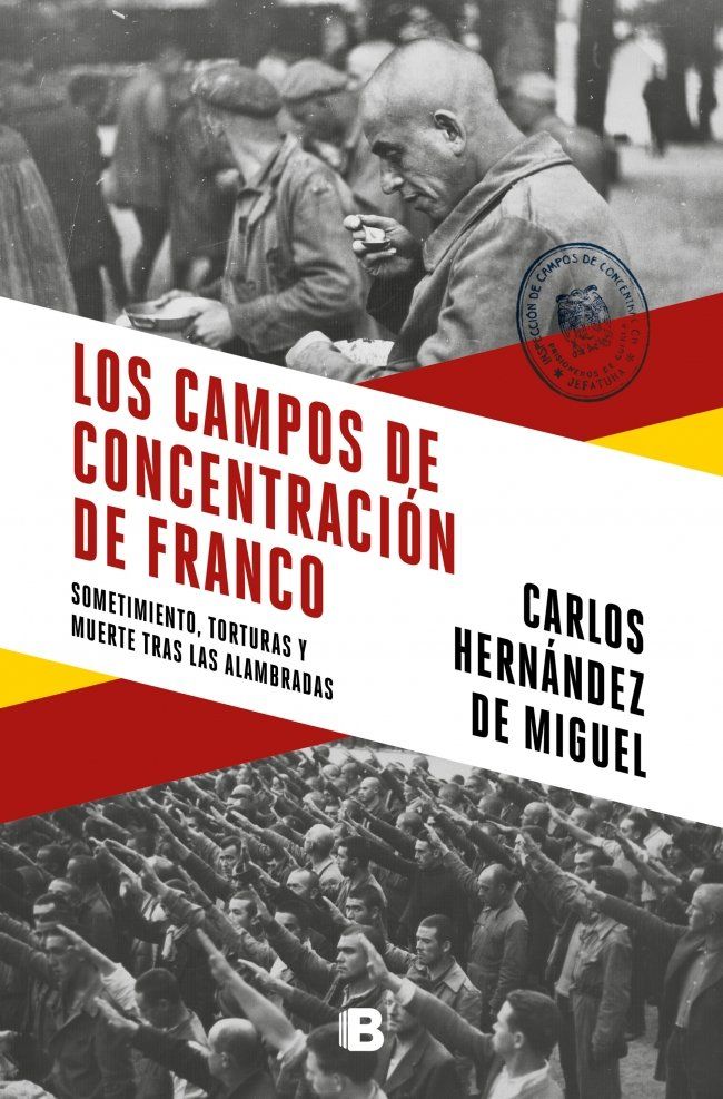 Los campos de concentración de Franco : Sometimiento, torturas y muerte tras las alambradas