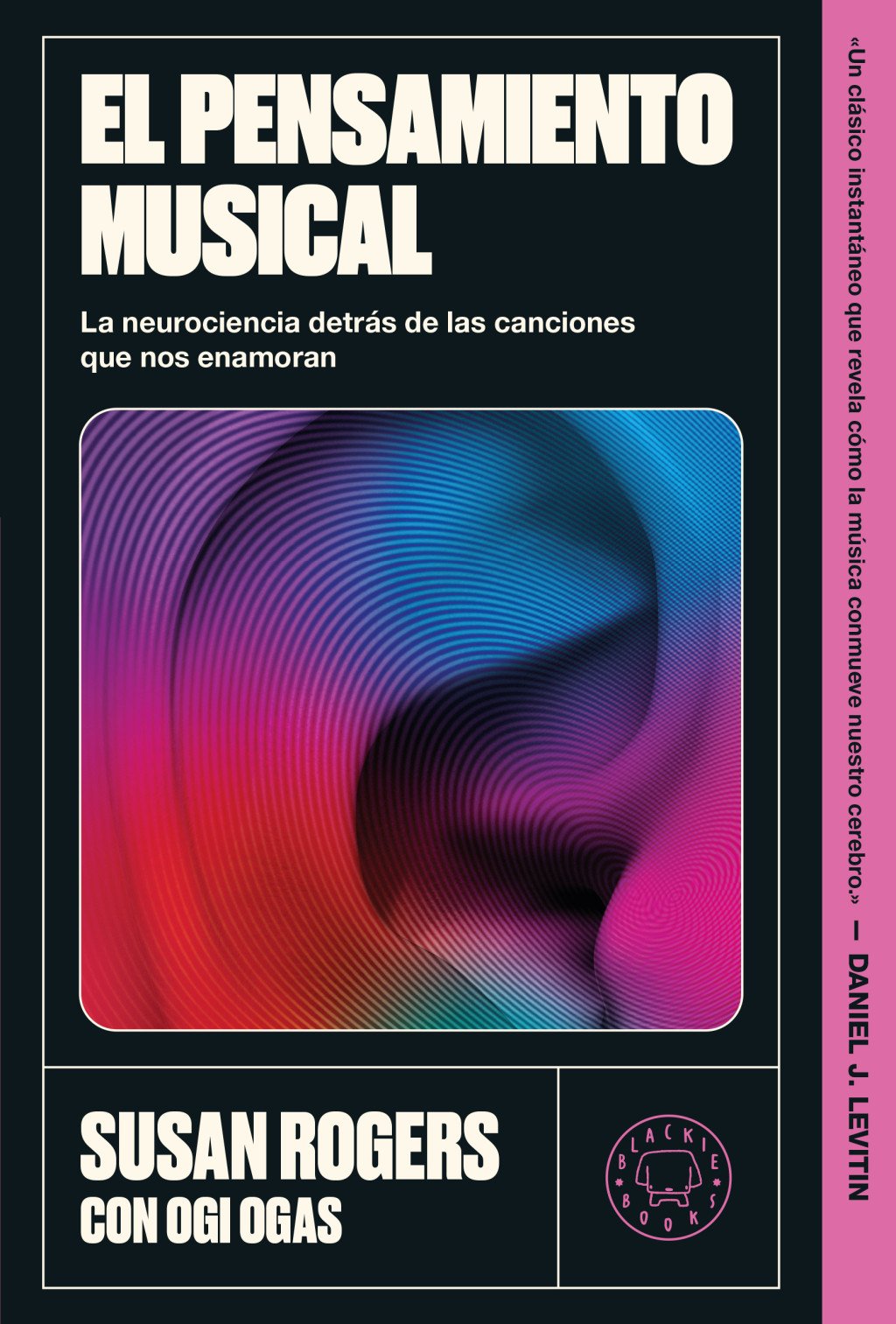 El pensamiento musical : La neurociencia detrás de las canciones que nos enamoran