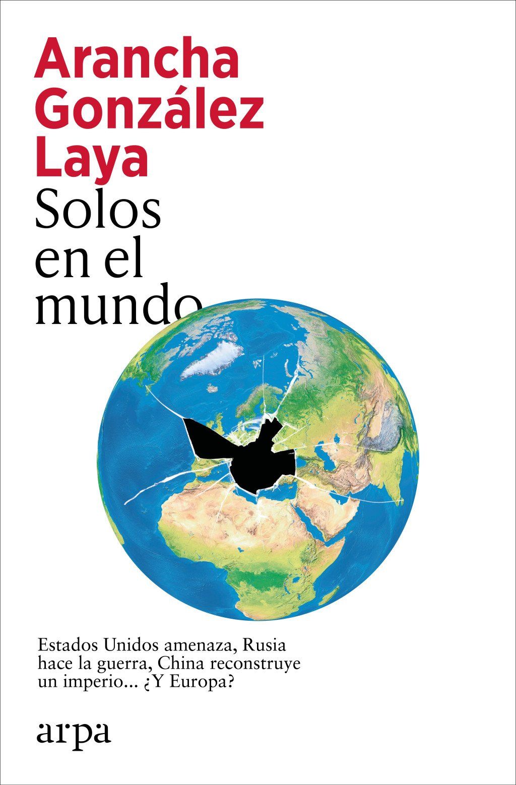 Solos en el mundo : Estados Unidos amenaza, Rusia hace la guerra, China reconstruye un imperio... ¿Y Europa?