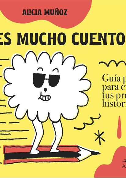 Tienes Mucho Cuento. Guía Práctica para Crear Tus Propias Historias