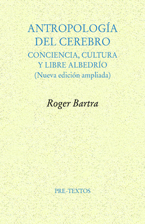 Antropología del cerebro : Conciencia, cultura y libre albedrío