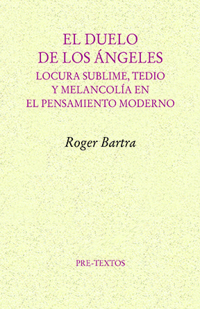 El duelo de los ángeles : Locura sublime, tedio y melancolía en el pensamiento moderno