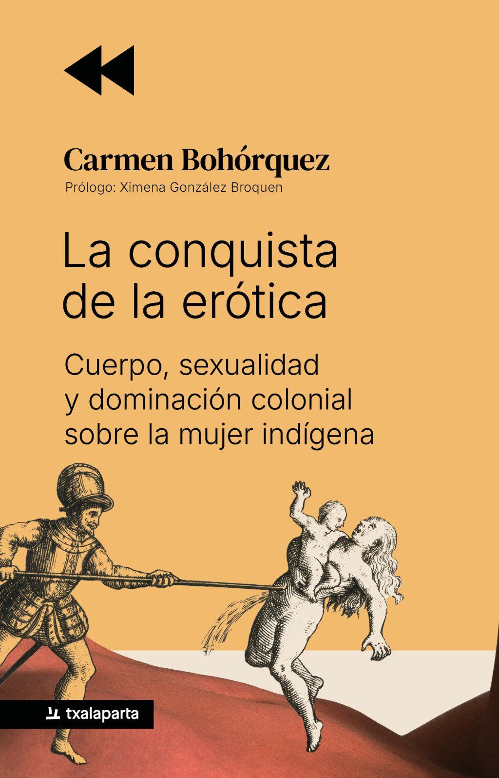 La conquista de la erótica : Cuerpo, sexualidad y dominación colonial sobre la mujer indígena