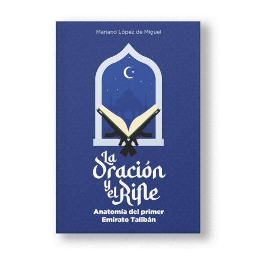 La oración y el rifle : Anatomía del primer Emirato Talibán