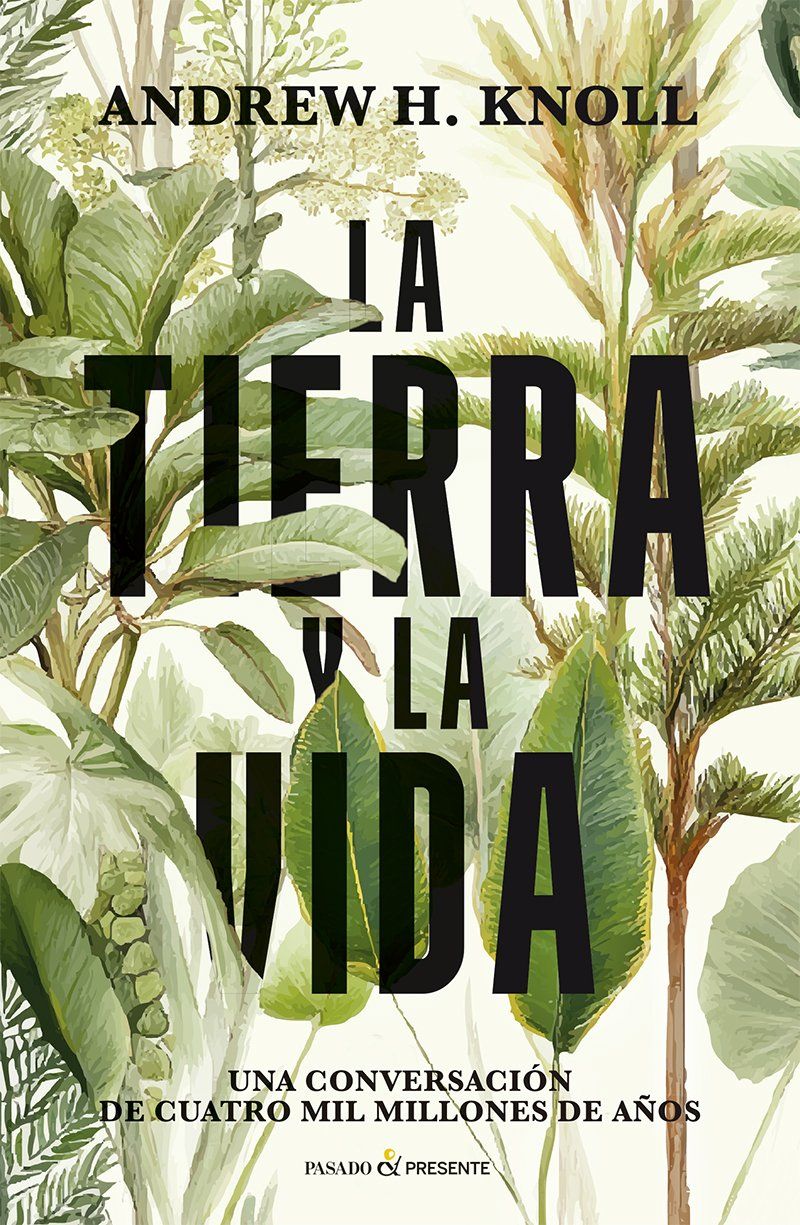 LA TIERRA Y LA VIDA : UNA CONVERSACIÓN DE CUATRO MIL MILLONES DE AÑOS