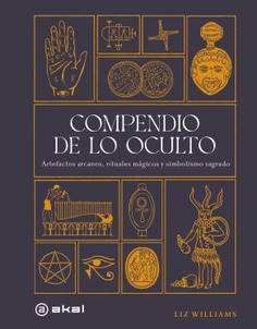 Compendio de lo oculto Artefactos arcanos, rituales mágicos y simbolismo sagrado