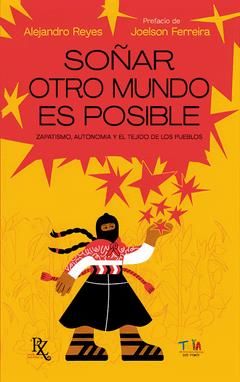 SOÑAR OTRO MUNDO ES POSIBLEE : ZAPATISMO, AUTONOMÍA Y EL TEJIDO DE LOS PUEBLOS