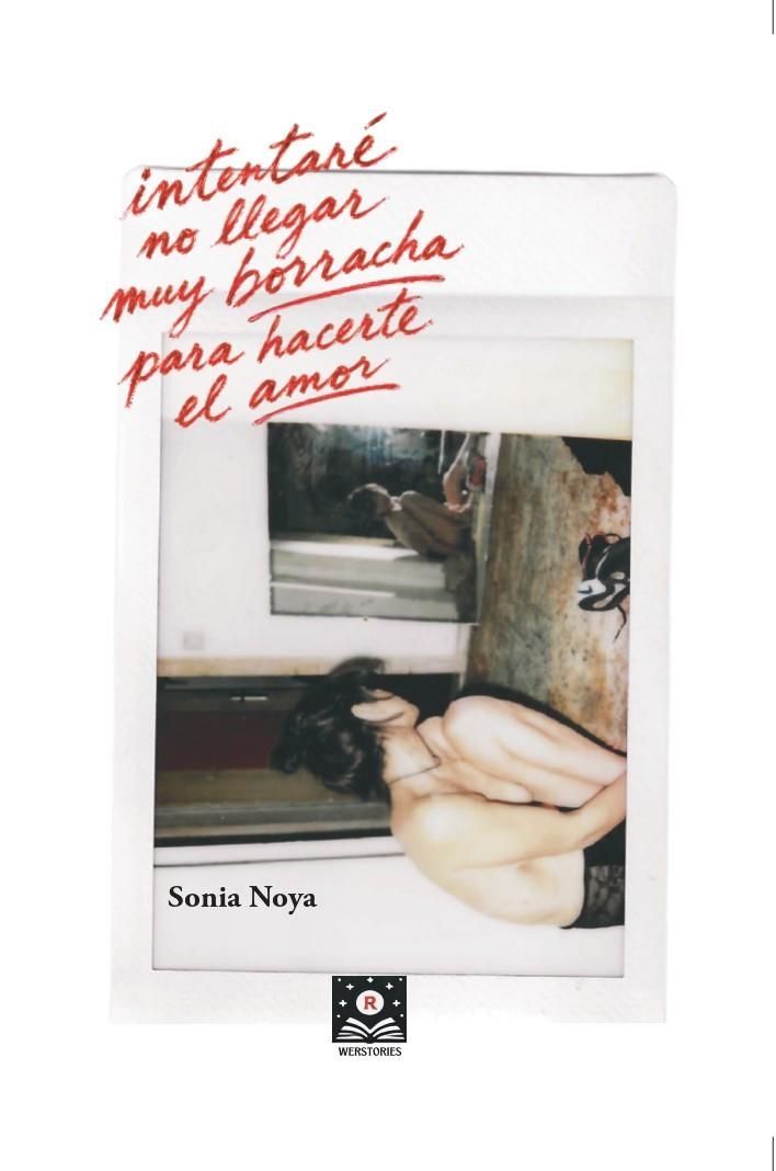 INTENTARÉ NO LLEGAR MUY BORRACHA PARA HACERTE EL AMOR