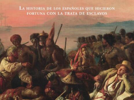 Negreros : La historia de los españoles que hicieron fortuna con la trata de esclavos