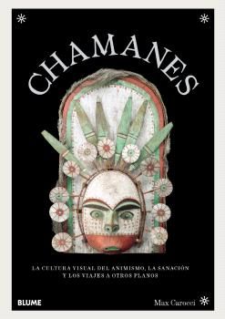 Chamanes : La cultura visual del animismo, la sanación y los viajes a otros planos