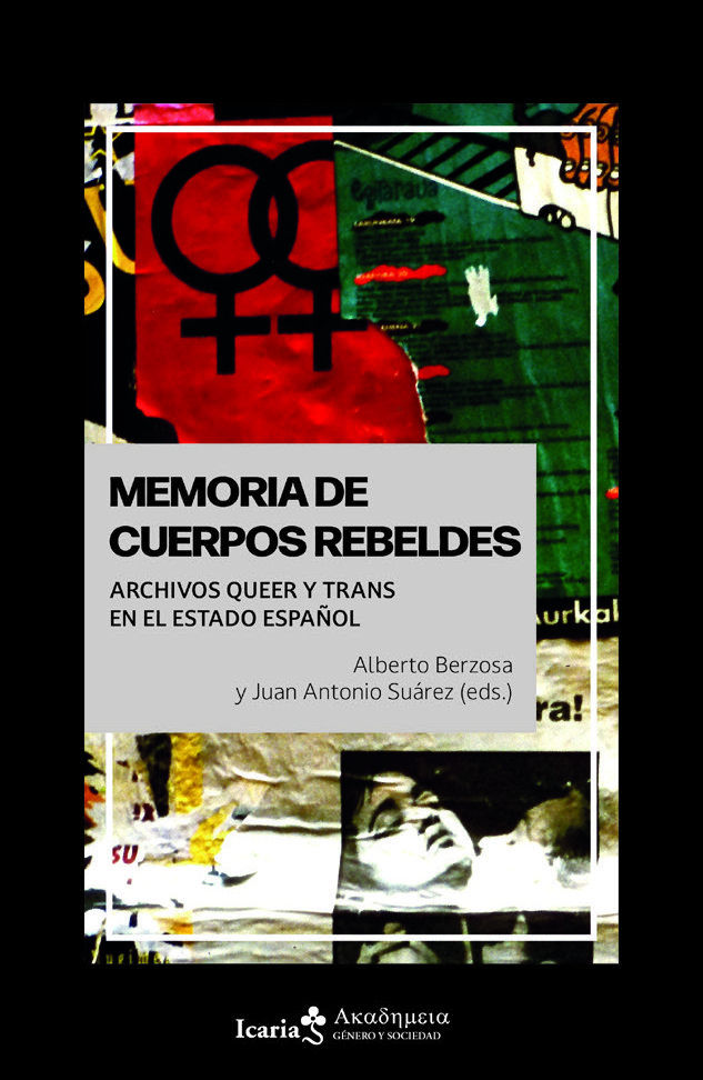 MEMORIA DE CUERPOS REBELDES : Archivos queer y trans en el Estado español