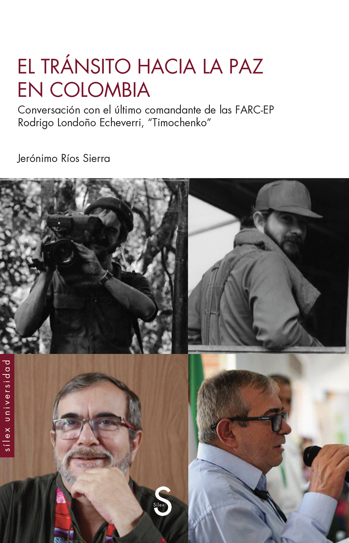 El tránsito hacia la paz en Colombia : Conversación con el último comandante de las FARC-EP Rodrigo Londoño Echeverri, “Timochencko”