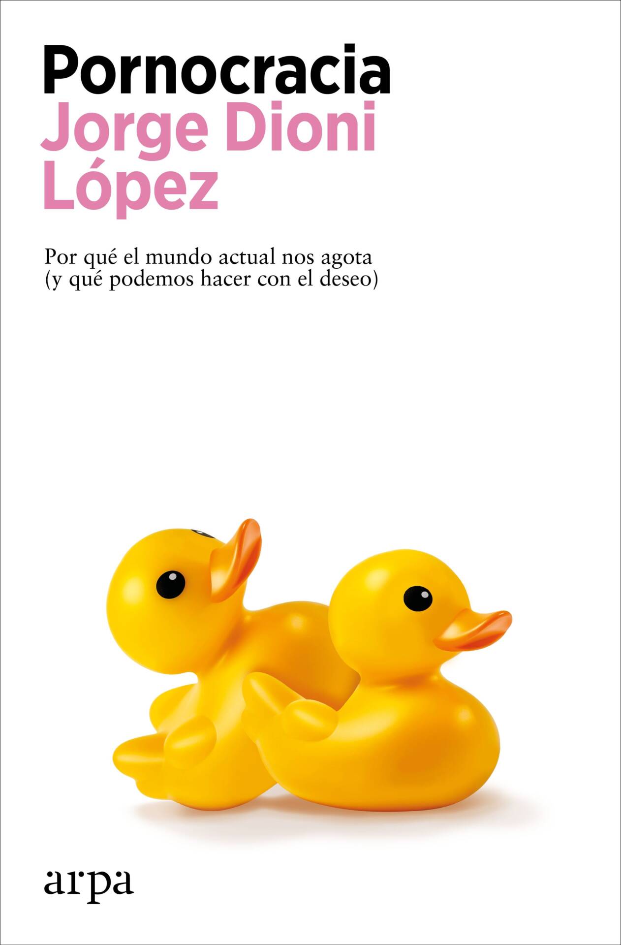 Pornocracia : Por qué el mundo actual nos agota (y qué podemos hacer con el deseo)