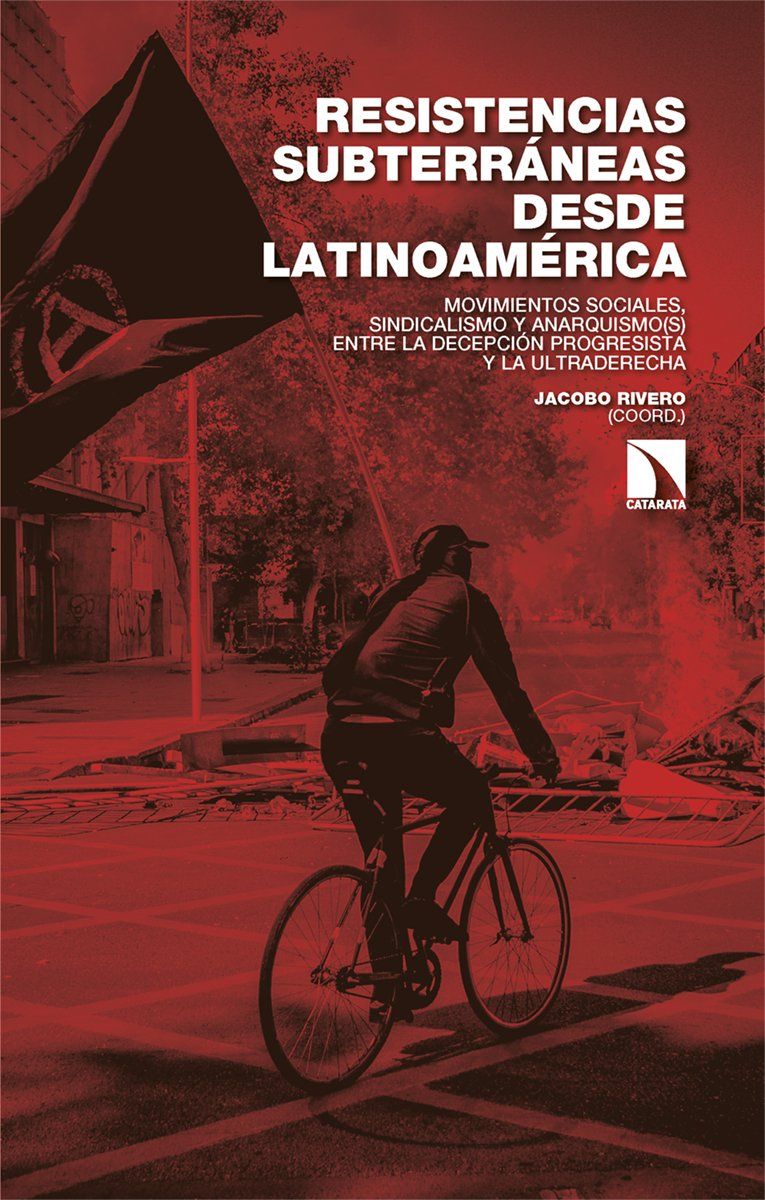 Resistencias subterráneas desde Latinoamérica : Movimientos sociales, sindicalismo y anarquismo(s) entre la decepción progresista y la ultraderecha