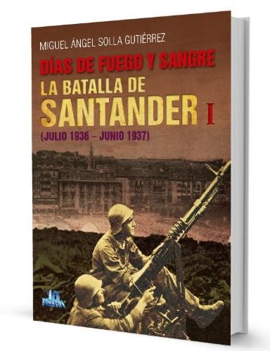 DÍAS DE FUEGO Y SANGRE : LA BATALLA DE SANTANDER I