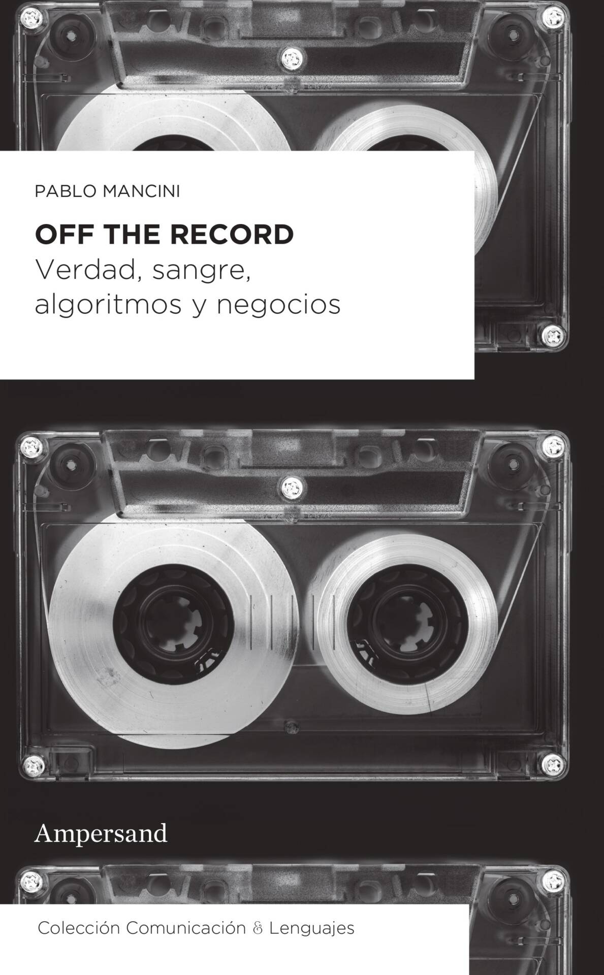 Off the record : Verdad, sangre, algoritmos y negocios