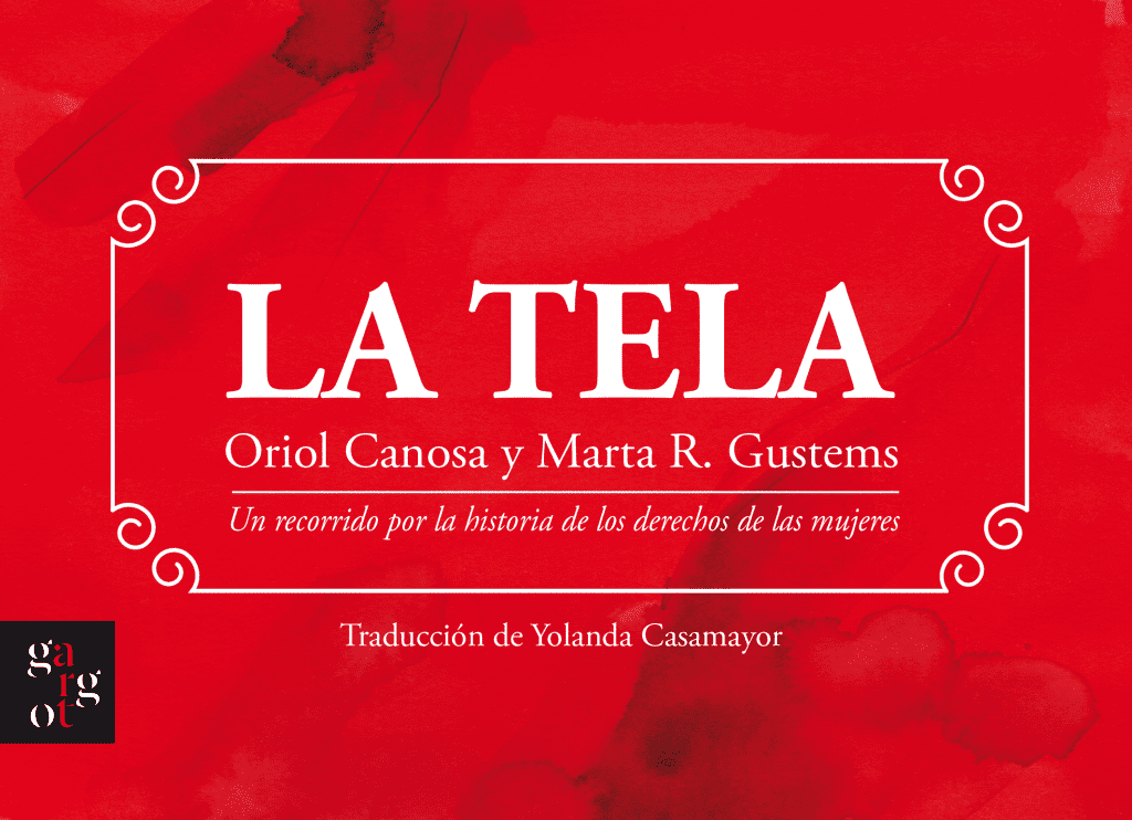 La tela. Un recorrido por la historia de los derechos de las mujeres : UN RECORRIDO POR LA HISTORIA DE LOS DERECHOS DE LAS MUJERES