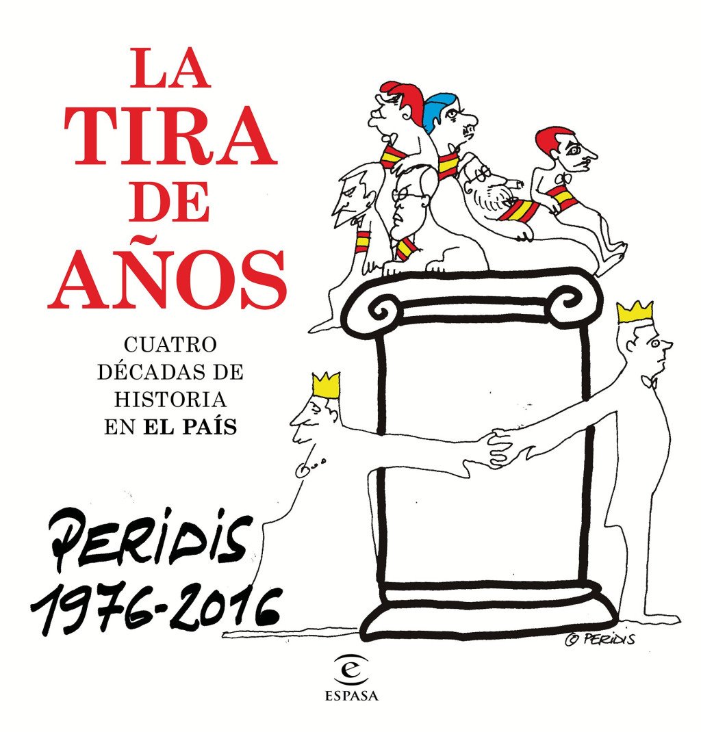 La tira de años. Peridis 1976-2016 : Cuatro décadas de Historia en El País