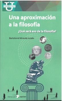 Una aproximación a la filosofía : ¿QUÉ SERÁ ESO DE LA FILOSOFÍA?