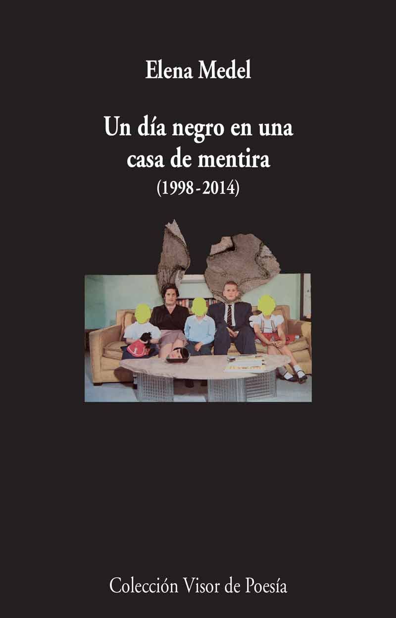 un día negro en una casa de mentira (1998-2014) : Poesía reunida
