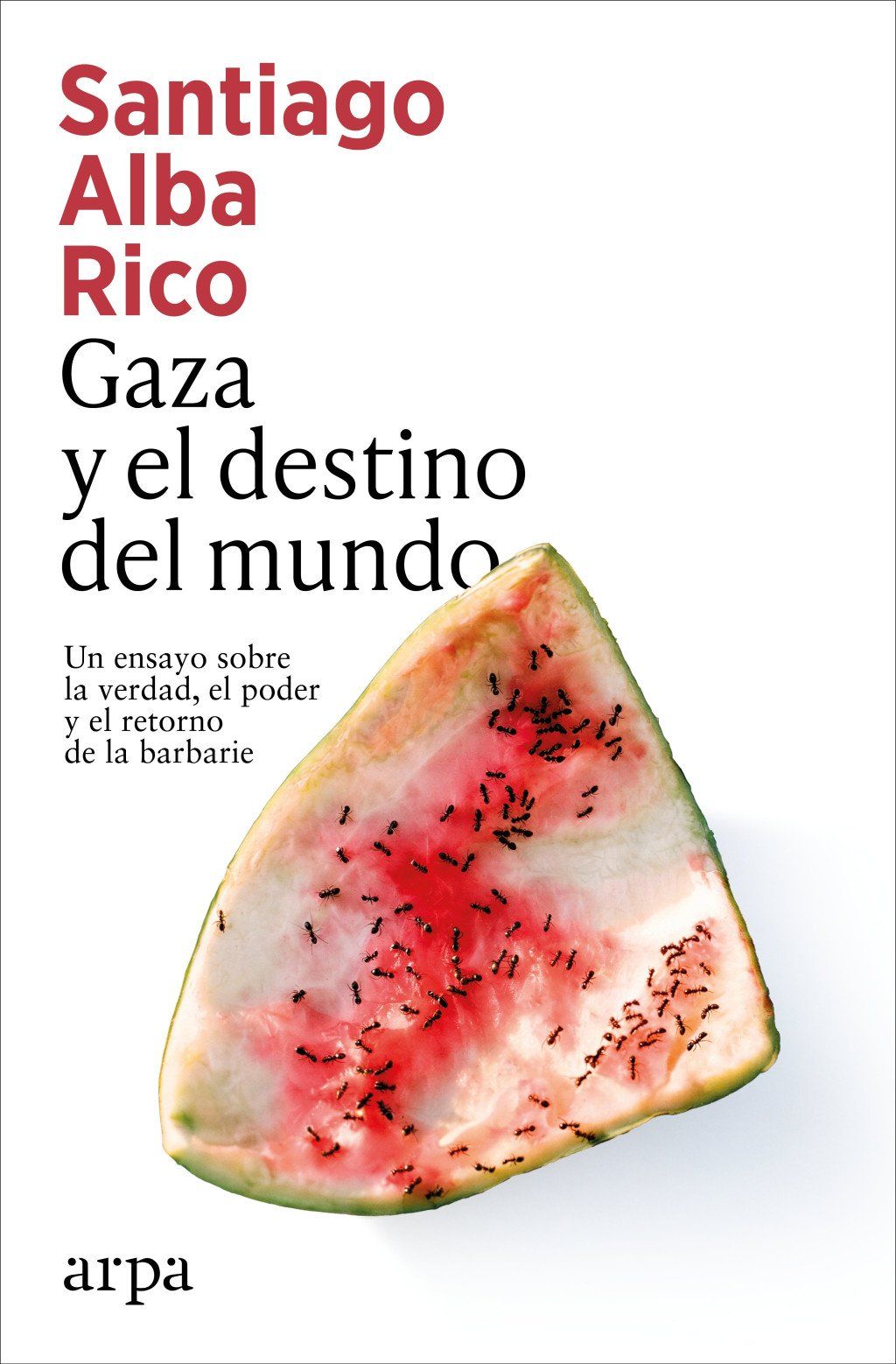 Gaza y el destino del mundo : Un ensayo sobre la verdad, el poder y el retorno de la barbarie