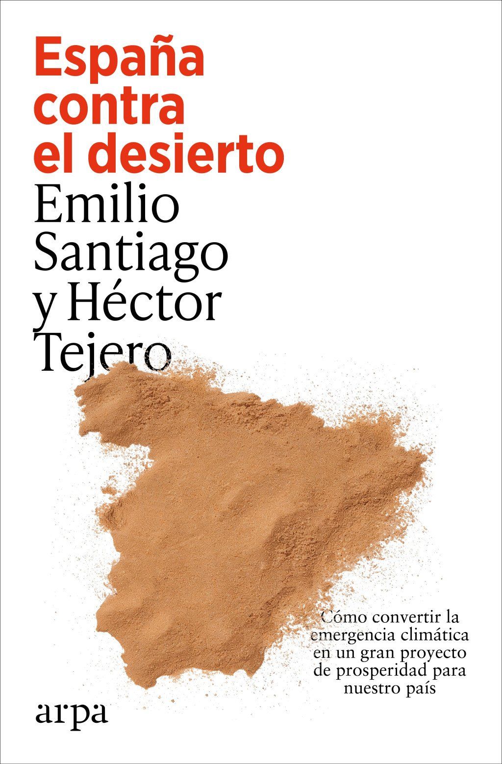 España contra el desierto : Cómo convertir la emergencia climática en un gran proyecto de prosperidad para nuestro país