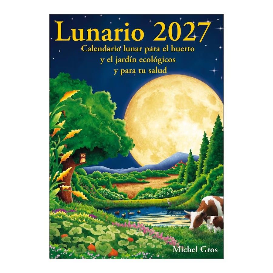 Lunario 2027 : Calendario lunar para el huerto y el jardín ecológicos