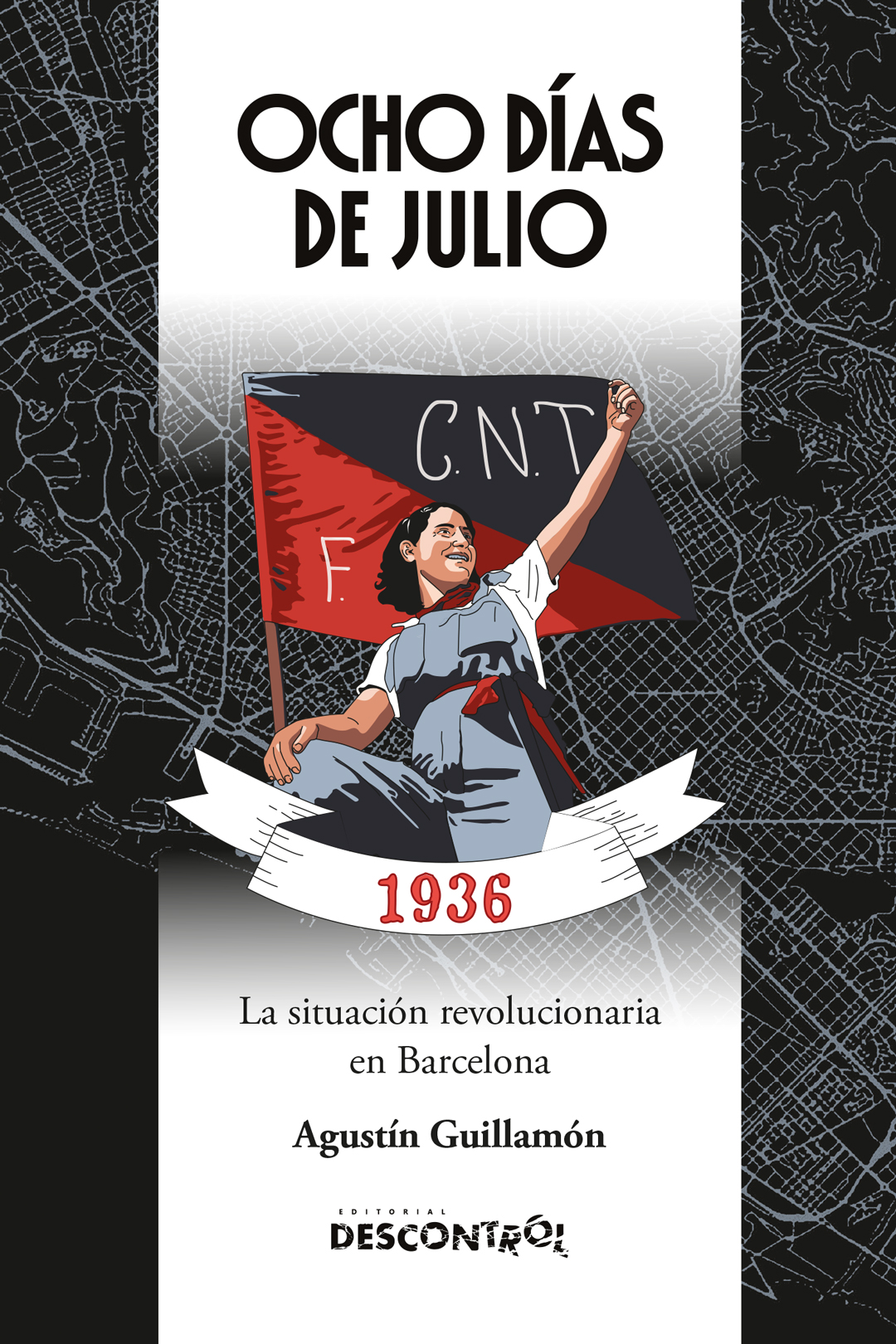 Ocho días de julio. : 1936: La situación revolucionaria en Barcelona