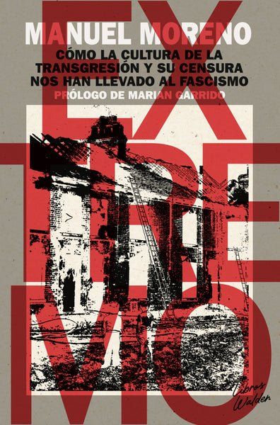 Extremo : Cómo la cultura de la transgresión y su censura nos han llevado al fascismo