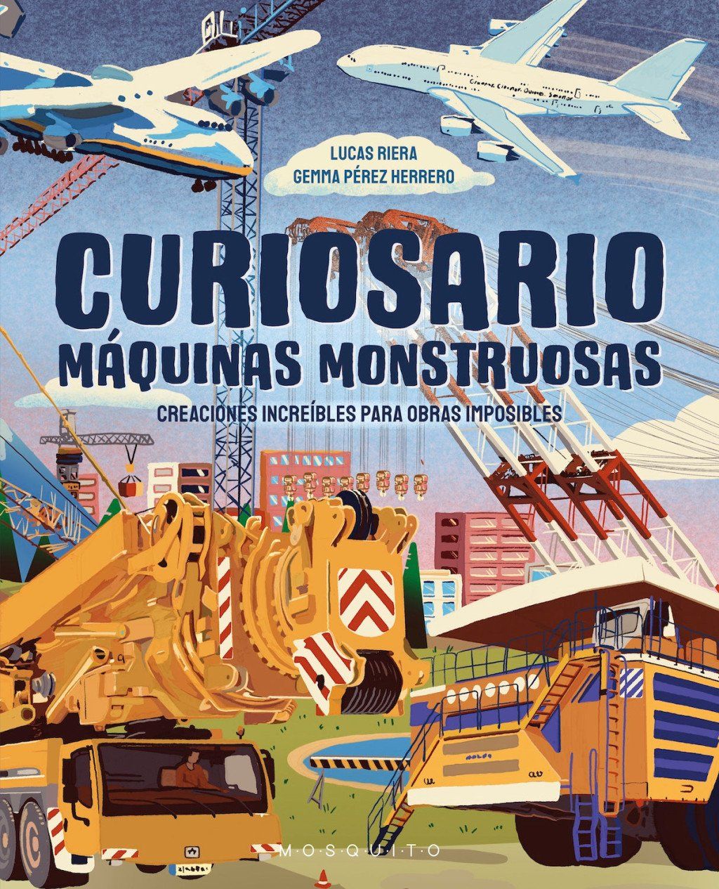 Curiosario. Máquinas monstruosas : Creaciones increíbles para obras imposibles