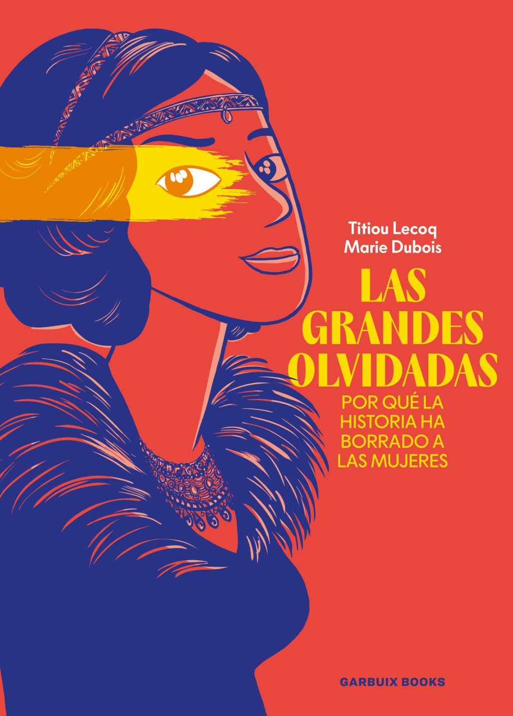 Las grandes olvidadas : Por qué la historia ha borrado a las mujeres