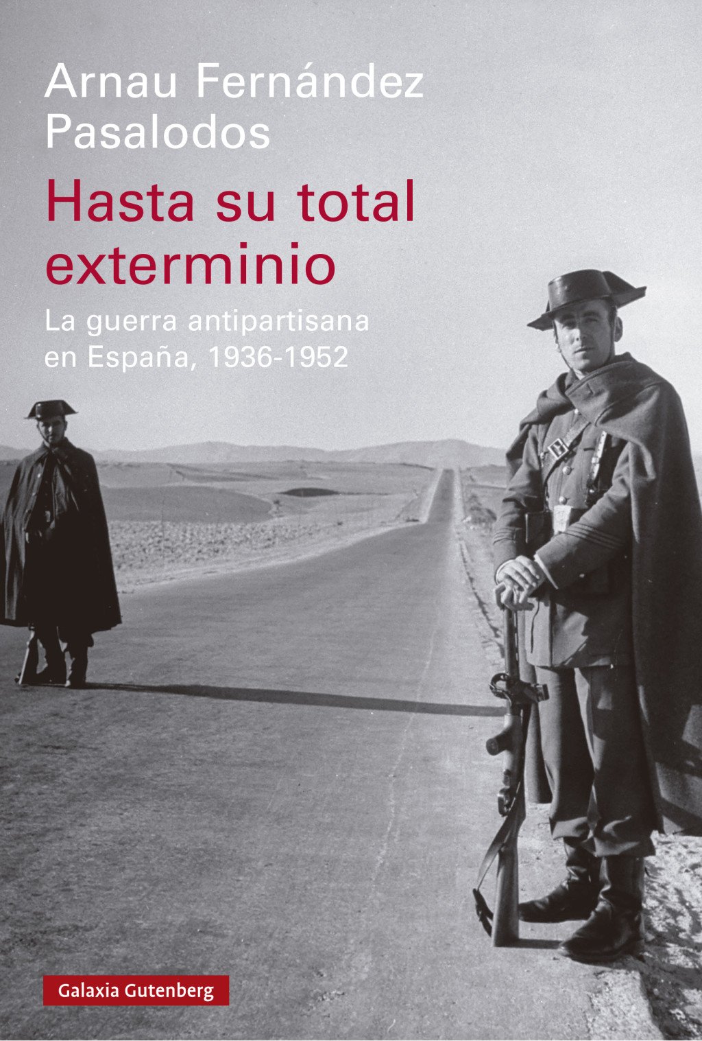 Hasta su total exterminio : La guerra antipartisana en España, 1936-1952