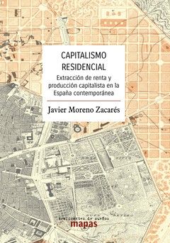 Capitalismo residencial. : Extracción de renta y producción capitalista en la España contemporánea
