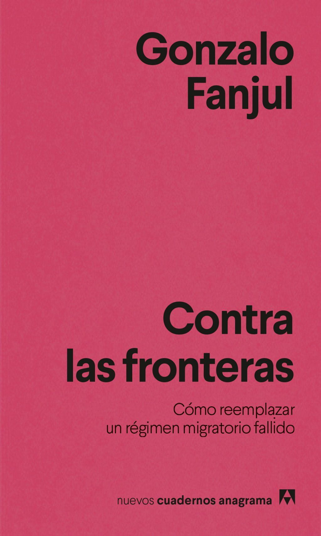 Contra las fronteras : Cómo reemplazar un régimen migratorio fallido